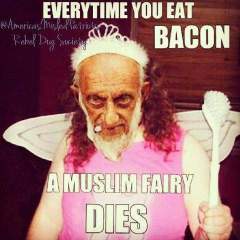 every time you eat bacon a Muslim fairy dies